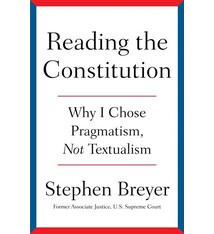 Simon & Schuster Reading the Constitution: Why I Chose Pragmatism, Not Textualism