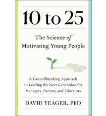 Avid Reader Press / Simon & Schuster 10 to 25: The Science of Motivating Young People: A Groundbreaking Approach to Leading the Next Generation for Managers, Parents, and Educators