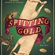 Atria Books Spitting Gold: A Novel
