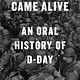 Avid Reader Press / Simon & Schuster When the Sea Came Alive: An Oral History of D-Day