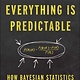Atria/One Signal Publishers Everything Is Predictable: How Bayesian Statistics Explain Our World