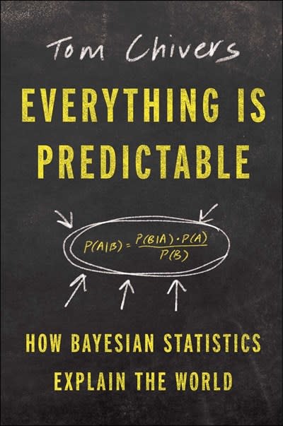 Atria/One Signal Publishers Everything Is Predictable: How Bayesian Statistics Explain Our World