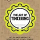 Weldon Owen The Art of Tinkering: Meet 150+ Makers Working at the Intersection of Art, Science & Technology