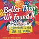 Candlewick Better Than We Found It: Conversations to Help Save the World