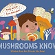 Greystone Kids Mushrooms Know: Wisdom From Our Friends the Fungi