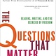 Heyday The Questions That Matter Most: Reading, Writing, and the Exercise of Freedom