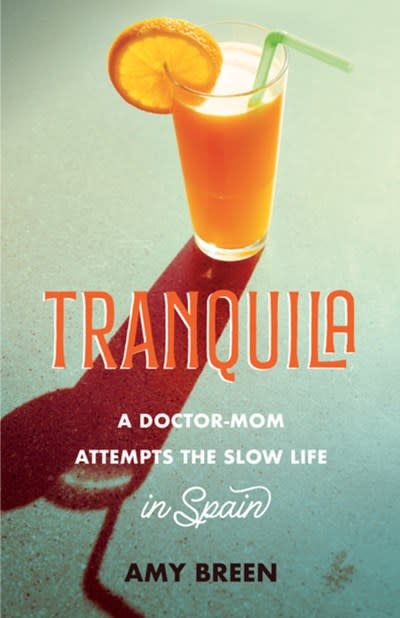 She Writes Press Tranquila: A Doctor-Mom Attempts the Slow Life in Spain