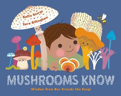Greystone Kids Mushrooms Know: Wisdom From Our Friends the Fungi
