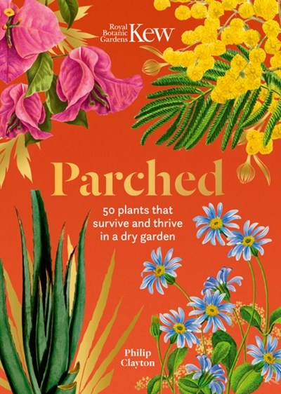 Kew: Parched: 50 plants that thrive and survive in a dry garden
