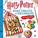 Scholastic Inc. Bake, Create, and Decorate: 30+ Sweets and Treats (Harry Potter)