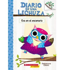 Scholastic en Espanol Diario de una Lechuza #13: Eva en el escenario (Owl Diaries #13: Eva in the Spotlight): Un libro de la serie Branches
