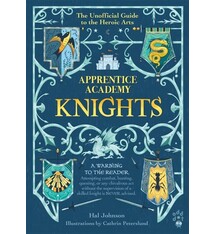 Odd Dot Apprentice Academy: Knights: The Unofficial Guide to the Heroic Arts