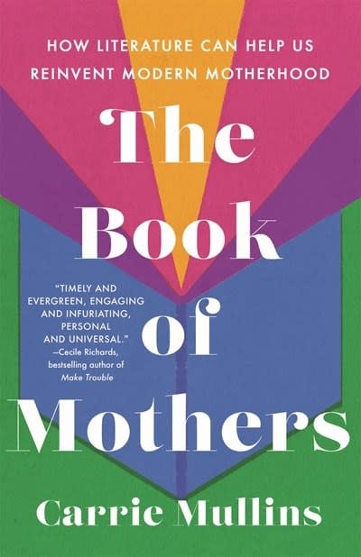 St. Martin's Press The Book of Mothers: How Literature Can Help Us Reinvent Modern Motherhood