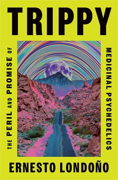 Celadon Books Trippy: The Peril and Promise of Medicinal Psychedelics