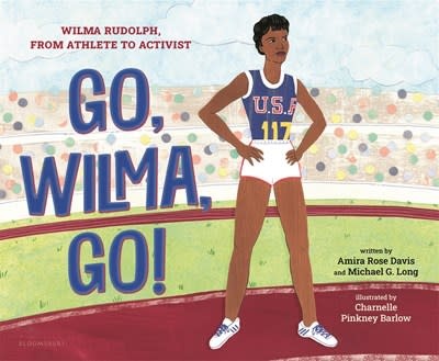 Bloomsbury Children's Books Go, Wilma, Go!: Wilma Rudolph, from Athlete to Activist