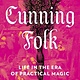 Bloomsbury Publishing Cunning Folk: Life in the Era of Practical Magic