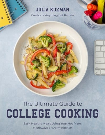 Page Street Publishing The Ultimate Guide to College Cooking: Easy, Healthy Meals Using Your Hot Plate, Microwave or Dorm Kitchen
