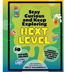 Chronicle Prism Stay Curious and Keep Exploring: Next Level: 50 Bigger, Bolder Science Experiments to Do with the Whole Family