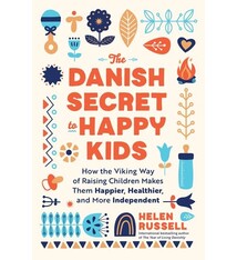 Sourcebooks The Danish Secret to Happy Kids: How the Viking Way of Raising Children Makes Them Happier, Healthier, and More Independent