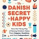 Sourcebooks The Danish Secret to Happy Kids: How the Viking Way of Raising Children Makes Them Happier, Healthier, and More Independent