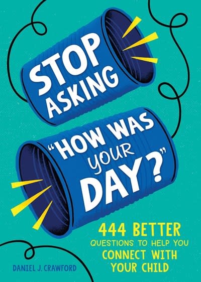 duopress Stop Asking "How Was Your Day?": 444 Better Questions to Help You Connect with Your Child