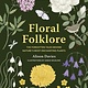 Leaping Hare Press Floral Folklore: The forgotten tales behind nature’s most enchanting plants