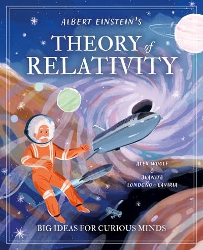 Arcturus Albert Einstein's Theory of Relativity: Big Ideas for Curious Minds