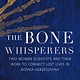 The Bone Whisperers: Two Women Scientists and their Work to Connect Lost Lives in Bosnia-Herzegovina