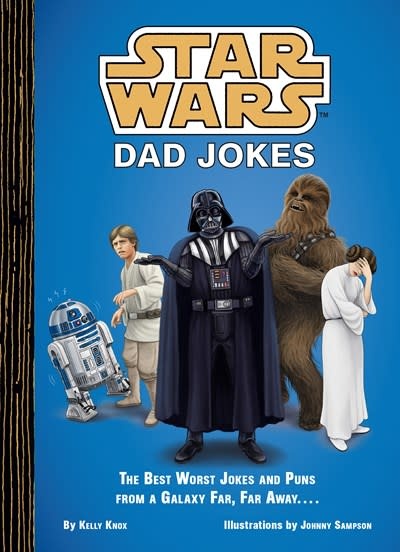 Chronicle Books Star Wars: Dad Jokes: The Best Worst Jokes and Puns from a Galaxy Far, Far Away . . . .