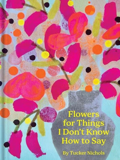 Chronicle Books Flowers for Things I Don't Know How to Say