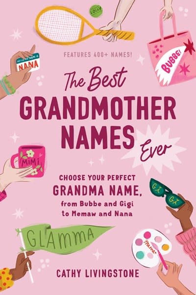 Sourcebooks The Best Grandmother Names Ever: Choose Your Perfect Grandma Name, from Bubbe and Gigi to Memaw and Nana