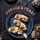 Ten Speed Press Forage & Feast: Recipes for Bringing Mushrooms & Wild Plants to Your Table: A Cookbook