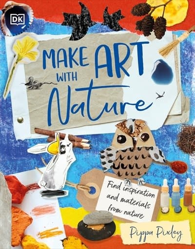 DK Children Make Art with Nature: Find Inspiration and Materials From Nature