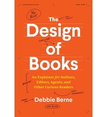 The Design of Books: An Explainer for Authors, Editors, Agents, and Other Curious Readers
