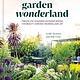 Ten Speed Press Garden Wonderland: Create Life-Changing Outdoor Spaces for Beauty, Harvest, Meaning, and Joy