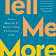 Tell Me More: Stories About the 12 Hardest Things I'm Learning to Say
