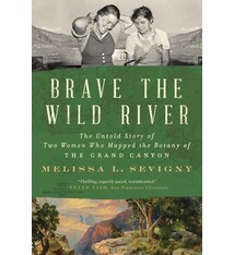 Brave the Wild River: The Untold Story of Two Women Who Mapped the Botany of the Grand Canyon