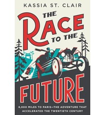 The Race to the Future: 8,000 Miles to Paris - The Adventure That Accelerated the Twentieth Century