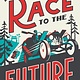 The Race to the Future: 8,000 Miles to Paris - The Adventure That Accelerated the Twentieth Century