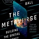 The Metaverse: Fully Revised and Updated Edition: Building the Spatial Internet