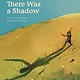 There Was a Shadow: A Picture Book