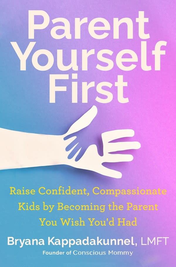 G.P. Putnam's Sons Parent Yourself First: Raise Confident, Compassionate Kids by Becoming the Parent You Wish You'd Had