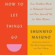 Penguin Life How to Let Things Go: 99 Tips from a Zen Buddhist Monk to Relinquish Control and Free Yourself Up for What Matters