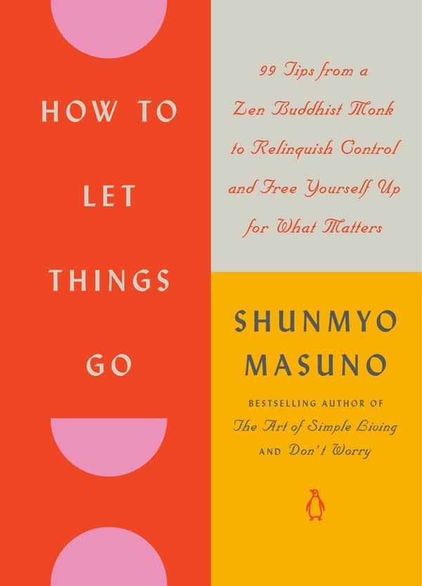 Penguin Life How to Let Things Go: 99 Tips from a Zen Buddhist Monk to Relinquish Control and Free Yourself Up for What Matters