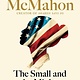 The Small and the Mighty: Twelve Unsung Americans Who Changed the Course of History, From the Founding to the Civil Rights Movement