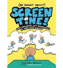 Little, Brown Books for Young Readers (Be Smart About) Screen Time!: Stay Grounded, Set Boundaries, and Keep Safe Online