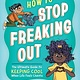 Workman Publishing Company How to Stop Freaking Out: The Ultimate Guide to Keeping Cool When Life Feels Chaotic