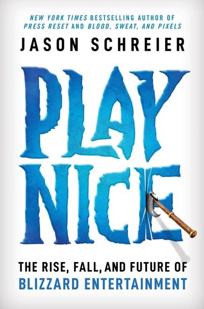 Grand Central Publishing Play Nice: The Rise, Fall, and Future Of Blizzard Entertainment