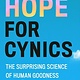 Grand Central Publishing Hope for Cynics: The Surprising Science of Human Goodness