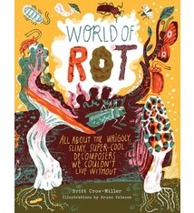 Storey Publishing, LLC World of Rot: Learn All about the Wriggly, Slimy, Super-Cool Decomposers We Couldn’t Live Without